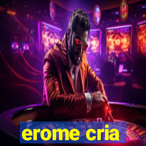 erome cria